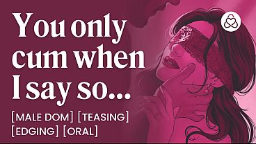 ASMR Audio Porn: Male Dom Controls Your Orgasm – Edging, Orgasm Control & Oral – Erotic Audio Story for Women